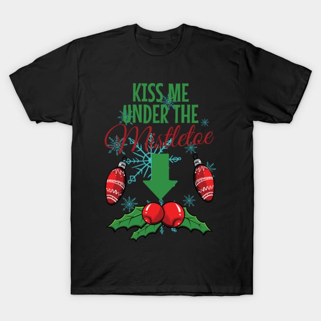 Kiss Me Under the Mistletoe - Romantic Holiday Design T-Shirt by NotUrOrdinaryDesign